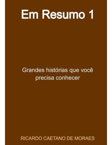 Em Resumo 1:Grandes histórias que você precisa conhecer