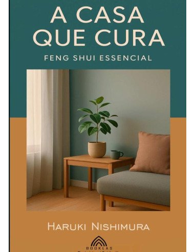 A Casa Que Cura:Feng Shui Essencial