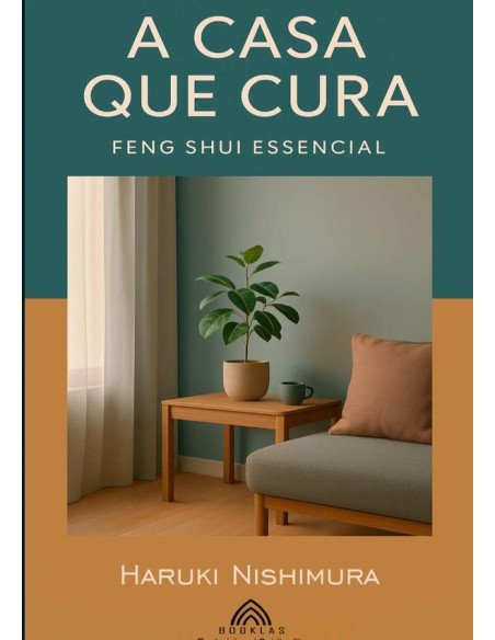 A Casa Que Cura:Feng Shui Essencial