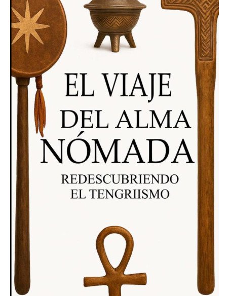 El Viaje Del Alma Nómada:Redescubriendo el Tengriismo