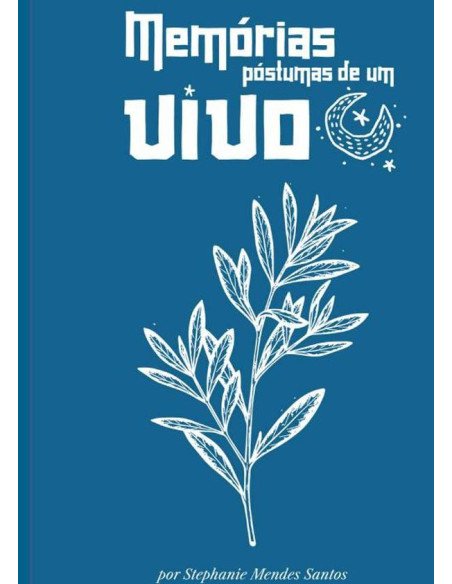 Memórias Póstumas De Um Vivo:Uma prosa dedicada aos grandes mestres da minha vida