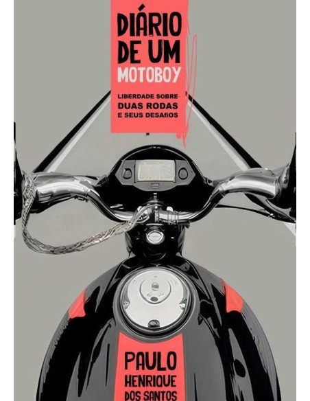 O Diário De Um Motoboy:Liberdade sobre duas rodas e seus desafios