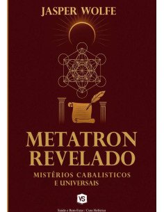 Metatron Revelado:Mistérios Cabalísticos e Universais