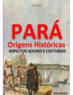 Pará - Origens Históricas:Aspectos Sociais e Culturais