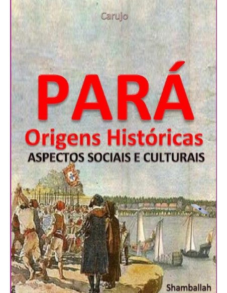 Pará - Origens Históricas:Aspectos Sociais e Culturais