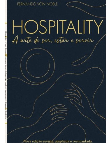 Hospitality:A arte de ser, estar e servir - Nova edição revista, ampliada e reencantada.
