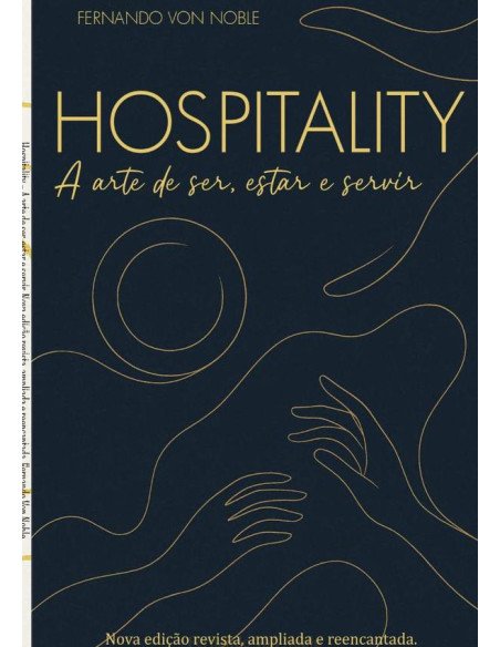 Hospitality:A arte de ser, estar e servir - Nova edição revista, ampliada e reencantada.