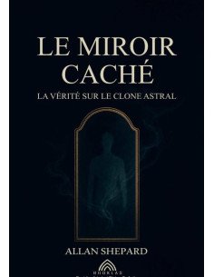 Le Miroir Caché:La Vérité sur le Clone Astral