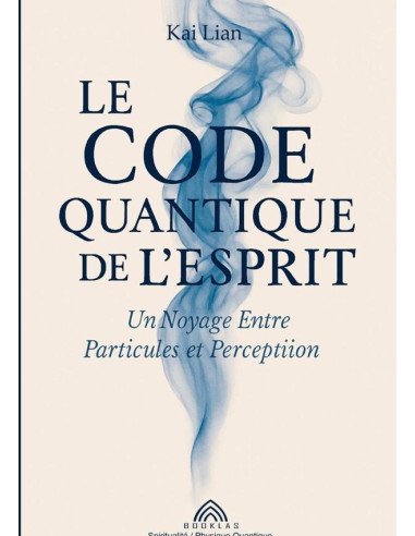 Le Code Quantique De L'esprit:Un Voyage Entre Particules et Perception