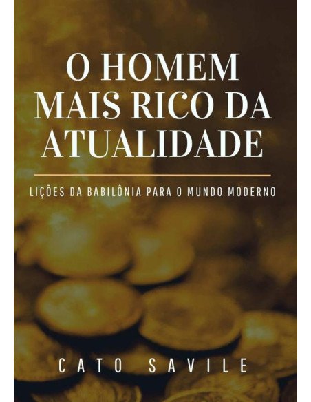 O Homem Mais Rico Da Atualidade:Lições da Babilônia para o Mundo Moderno