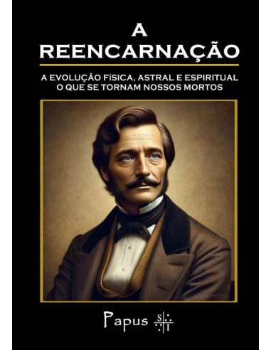 A Reencarnação:A evolução física, astral e espiritual, o que se tornam nossos mortos.