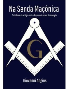 Na Senda Maçônica:Coletânea de artigos sobre Maçonaria e sua Simbologia