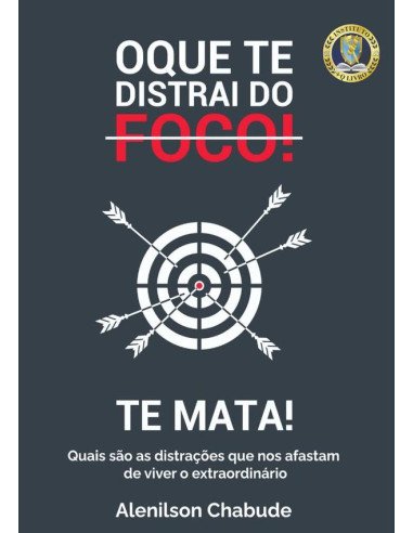 O Que Te Distrai Do Foco! Te Mata!:Quais são as distrações que nos afastam de viver o extraordinário