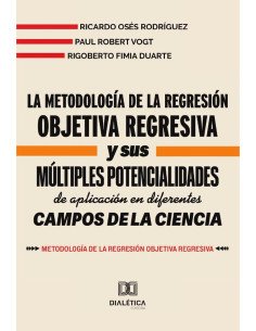 La metodología de la Regresión Objetiva Regresiva y sus múltiples potencialidades de aplicación en diferentes campos de la ciencia:Metodología de la Regresión Objetiva Regresiva