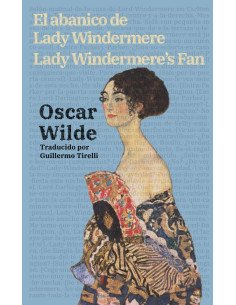 El abanico de Lady Windermere - Lady Windermere’s Fan:Texto paralelo bilingüe - Bilingual edition: Inglés - Español / English - Spanish