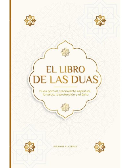 El Libro de las Duas para una vida de musulmán devoto:Oraciones auténticas de súplica y agradecimiento para todas las situaciones de la vida - Duas para el crecimiento espiritual, la salud, la protecc