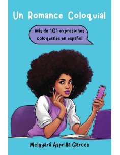 Un Romance Coloquial: mas de 101 expresiones coloquiales en español