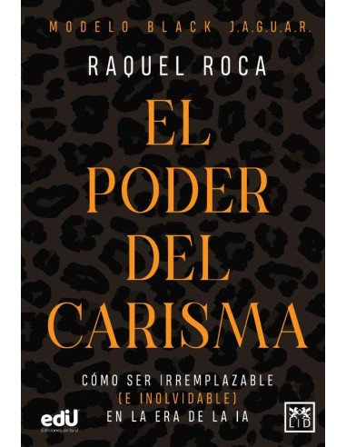 El poder del carisma:Cómo ser irremplazable (e inolvidable) en la era de la IA