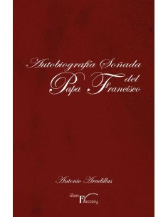 Autobiografía soñada del Papa Francisco