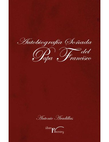 Autobiografía soñada del Papa Francisco