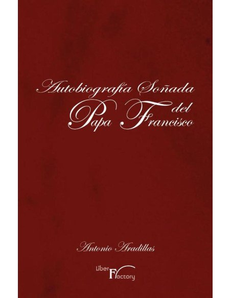 Autobiografía soñada del Papa Francisco