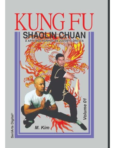 Kung Fu Shaolin Chuan Volume 1:A Arte dos Punhos da Jovem Floresta