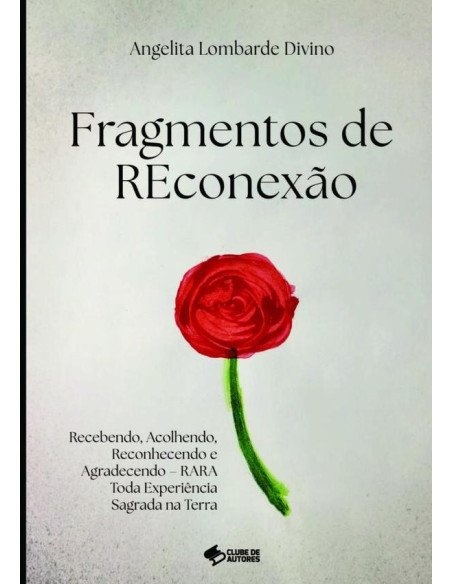 Fragmentos De Reconexão:Recebendo, Acolhendo, Reconhecendo e Agradecendo – RARA Toda Experiência Sagrada na Terra