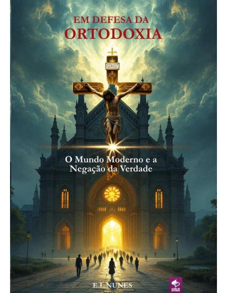 Em Defesa Da Ortodoxia:O Mundo Moderno e a negação da verdade