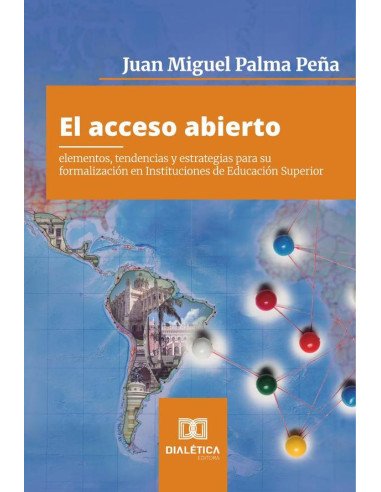 El acceso abierto:elementos, tendencias y estrategias para su formalización en Instituciones de Educación Superior