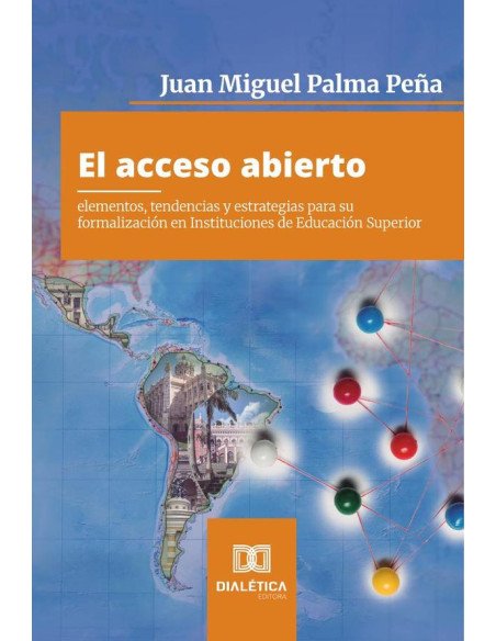 El acceso abierto:elementos, tendencias y estrategias para su formalización en Instituciones de Educación Superior
