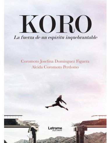 Koro. La fuerza de un espíritu inquebrantable