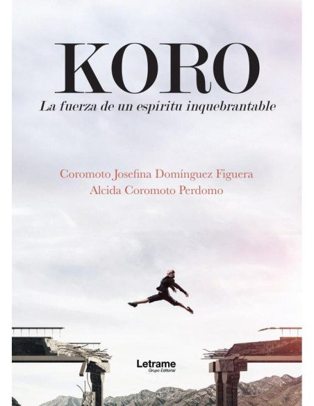 Koro. La fuerza de un espíritu inquebrantable