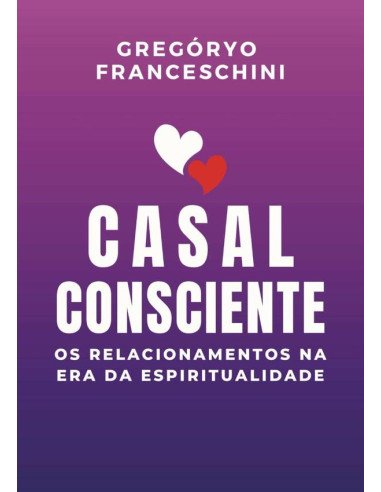 Casal Consciente:Os Relacionamentos na Era da Espiritualidade
