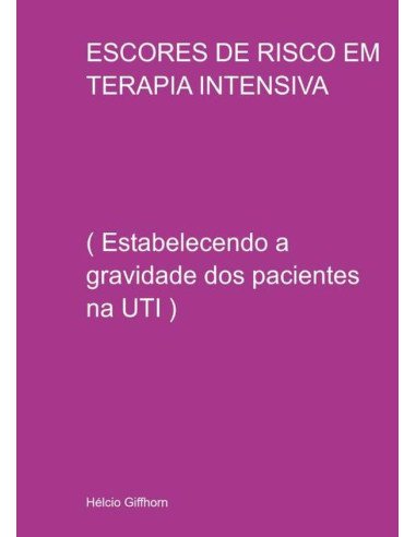Escores De Risco Em Terapia Intensiva:( Estabelecendo a gravidade dos pacientes na UTI )