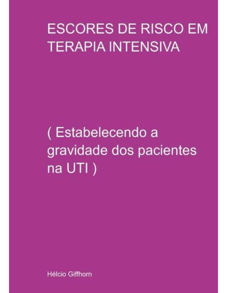 Escores De Risco Em Terapia Intensiva:( Estabelecendo a gravidade dos pacientes na UTI )