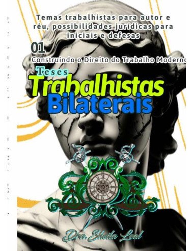 Teses Trabalhistas: Construindo O Direito Do Trabalho Moderno:Estratégias, Jurisprudência e Novas Perspectivas para a Advocacia Laboral