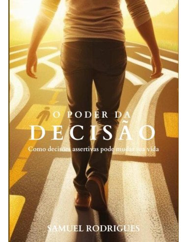 O Poder Da Decisão:Como decisões acertivas pode mudar sua vida