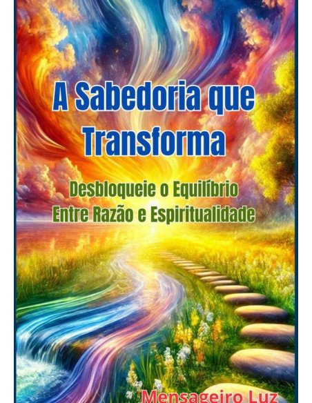 A Sabedoria Que Transforma:Desbloqueie o Equilíbrio Entre Razão e Espiritualidade