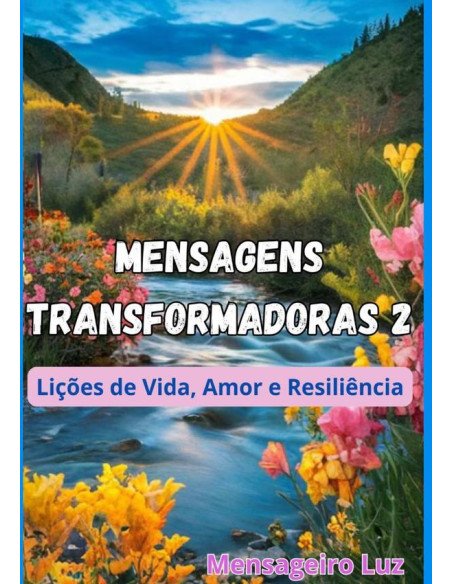 Mensagens Transformadoras 2:Lições de Vida, Amor e Resiliência