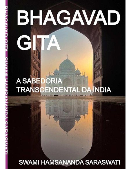 Bhagavad Gita:A SABEDORIA TRANSCENDENTAL DA ÍNDIA
