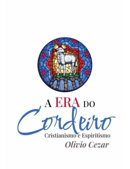 A Era Do Cordeiro - Cristianismo E Espiritismo