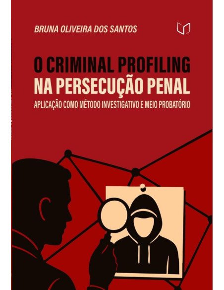 O Criminal Profiling Na Persecução Penal:Aplicação como Método Investigativo e Meio Probatório