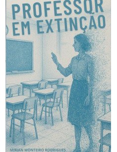 Professor Em Extinção:Dedicação, amor, descaso, maus salários, desrespeito, acúmulo de trabalho, sem vida social e competitividade entre si.