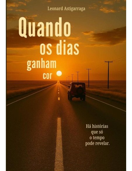 Quando Os Dias Ganham Cor:Há histórias que só o tempo pode revelar.