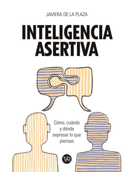 Inteligencia asertiva:Cómo, cuándo y dónde expresar lo que piensas