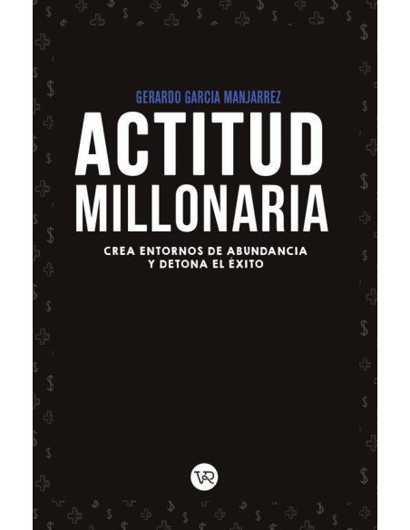 Actitud millonaria:Crea entornos de abundancia y detona el éxito