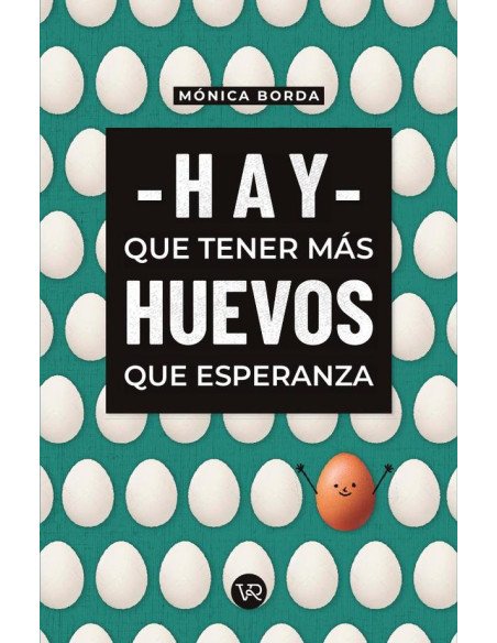 Hay que tener más huevos que esperanza