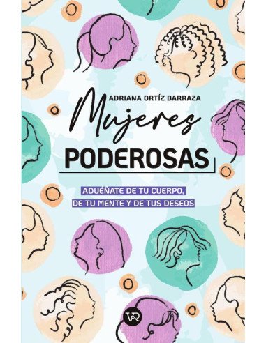 Mujeres poderosas:Aduéñate de tu cuerpo, de tu mente y de tus deseos