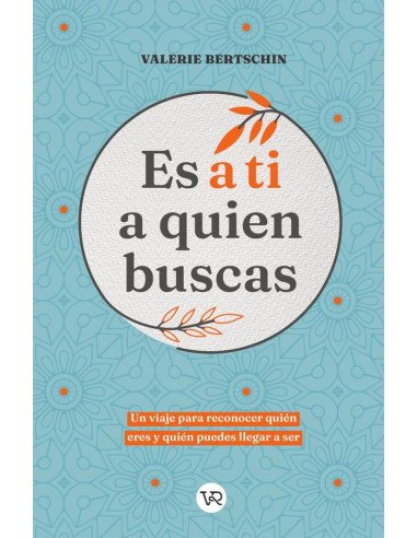 Es a ti a quien buscas:Un viaje para reconocer quién eres y quién puedes llegar a ser