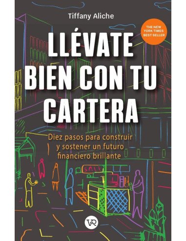 Llévate bien con tu cartera:Diez pasos para construir y sostener un futuro financiero brillante